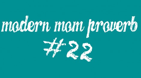 Mondern Mom Proverb #22