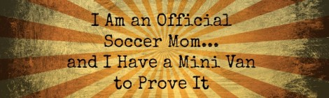 I Am an Official Soccer Mom and I Have a Mini Van to Prove It