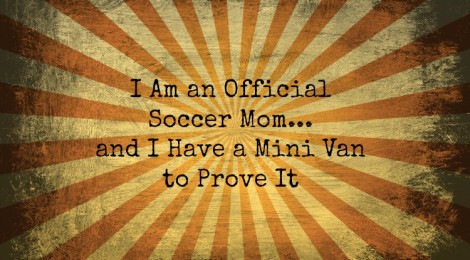 I Am an Official Soccer Mom and I Have a Mini Van to Prove It