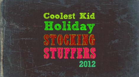 Coolest Kid Holiday Stocking Stuffers 2012