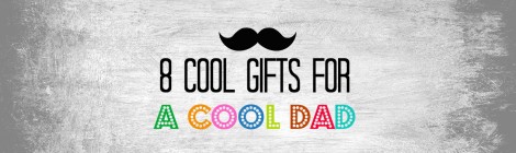 8 Cool Gifts for a Cool Dad