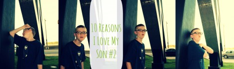 10 Reasons I Love My Son #2