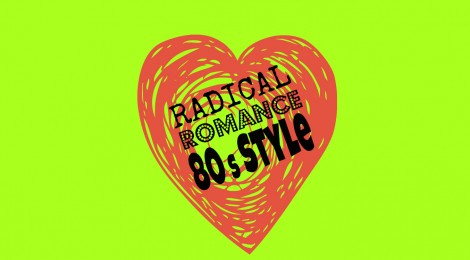 Radical Romance...Eighties Style