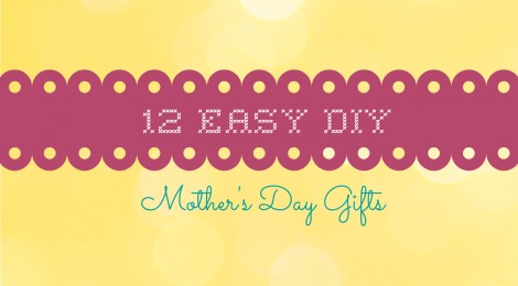 12 Easy DIY Mother's Day Gifts