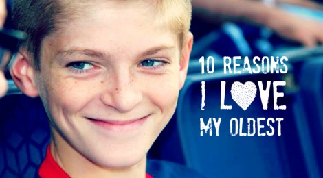 10 Reasons I Love My Oldest