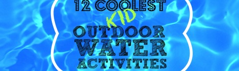 12 Coolest Kid Outdoor Water Activities