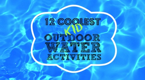 12 Coolest Kid Outdoor Water Activities
