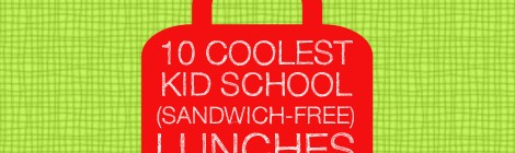 10 Coolest Kid School (Sandwich-free) Lunches