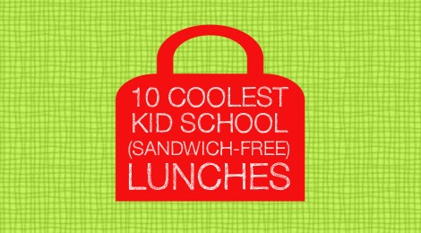 10 Coolest Kid School (Sandwich-free) Lunches