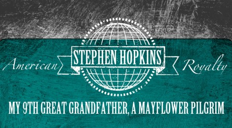 American Royalty, Stephen Hopkins--My 9th Great Grandfather, A Mayflower Pilgrim