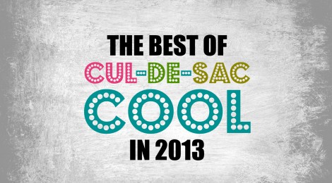The Best of Cul-de-Sac Cool in 2013