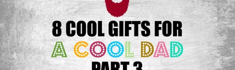 8 Cool Gifts For A Cool Dad--Part 3