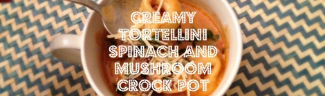Creamy Tortellini Spinach and Mushroom Crock Pot Soup
