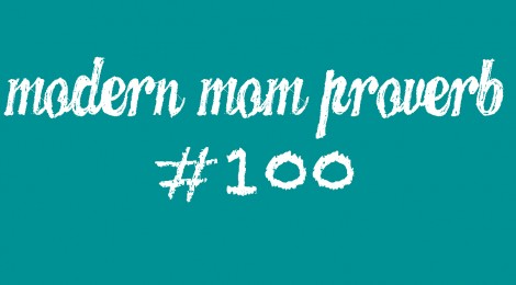 Modern Mom Proverb #100