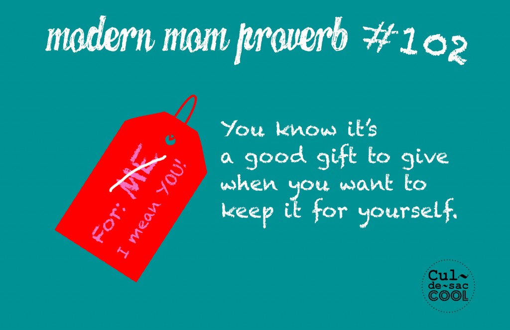 Modern Mom Proverb #102 Good Gift Giving
