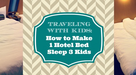 Traveling with Kids: How to Make 1 Hotel Bed Sleep 3 Kids