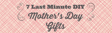 7 Last Minute DIY Mother's Day Gifts from Cul-de-sac Cool