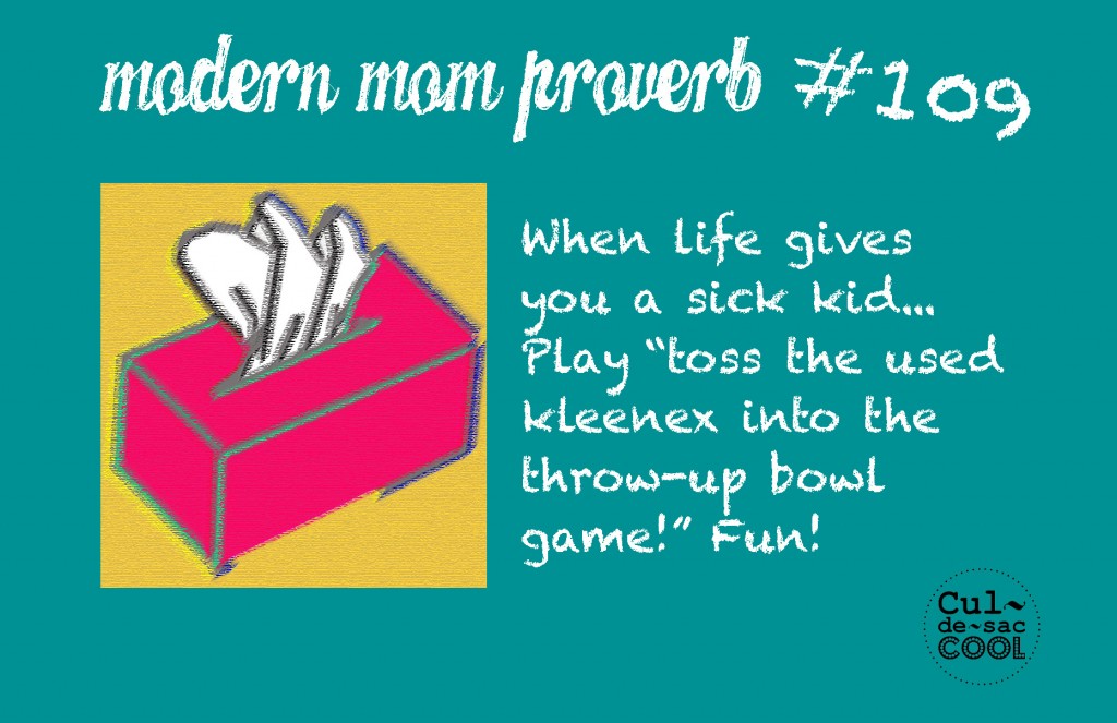 Modern Mom Proverb #109 Sick Kid