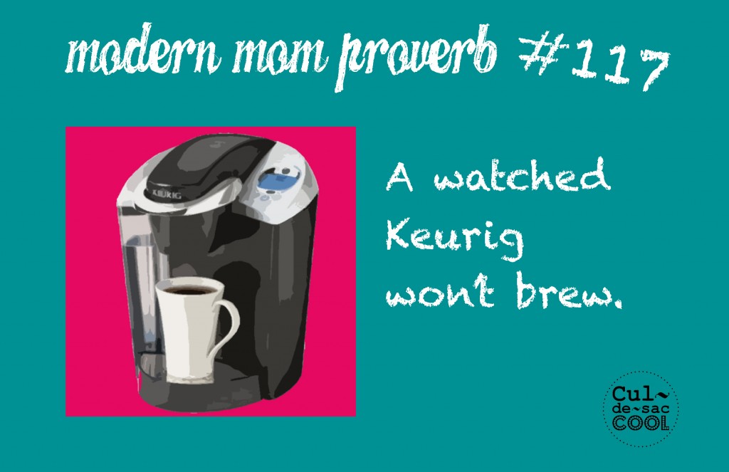 Modern Mom Proverb #117 Keurig