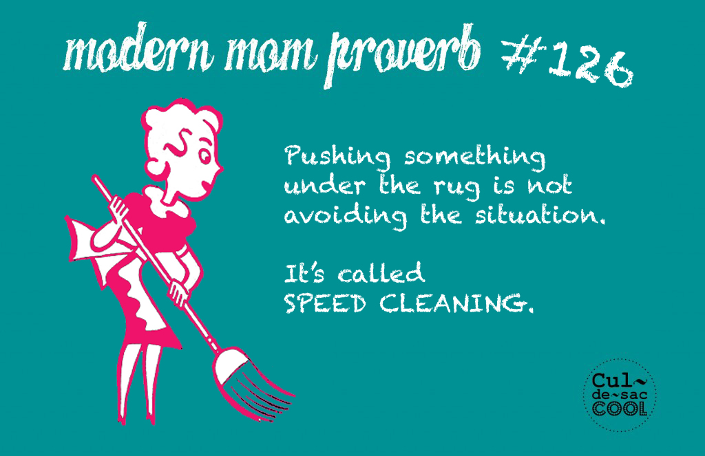 Modern Mom Proverb #126 speed cleaning 
