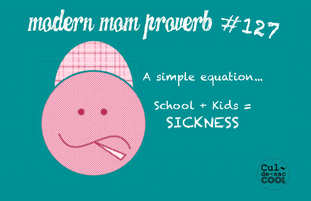 Modern Mom Proverb #127 School + Kids = Sickness 