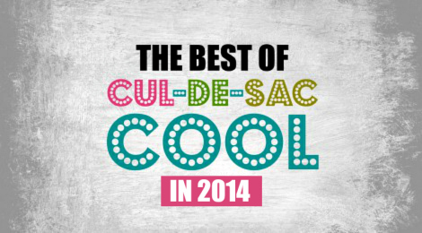 The Best of Cul-de-sac Cool in 2014