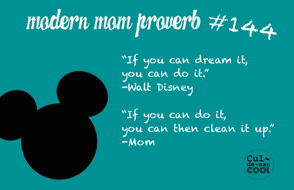 Modern Mom Proverb Walt Disney #144
