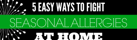 5 Easy Ways to Fight Seasonal Allergies at Home---AaaaChooooo!