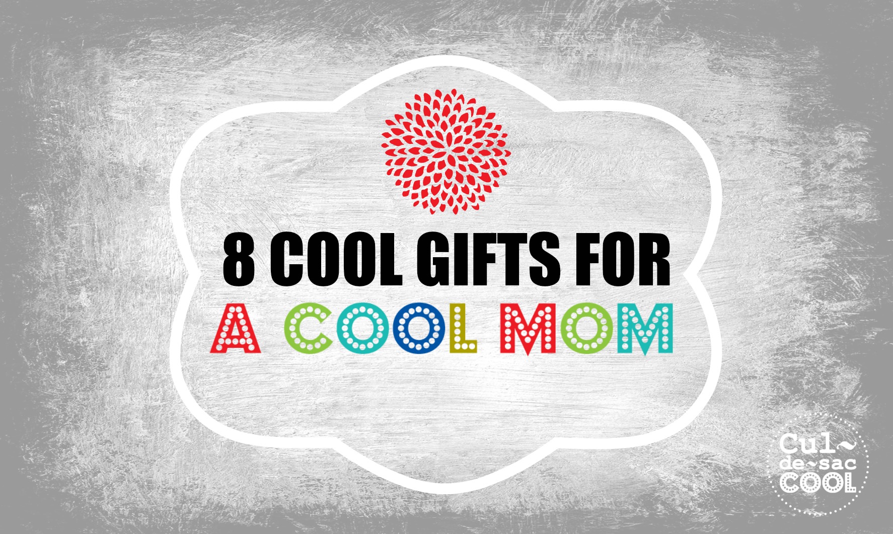 8 COOL GIFTS FOR A COOL MOM COVER 2