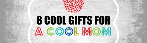 8 Cool Gifts for a Cool Mom (That I Wouldn't Mind Getting!)