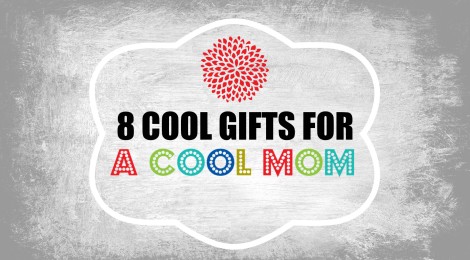 8 Cool Gifts for a Cool Mom (That I Wouldn't Mind Getting!)