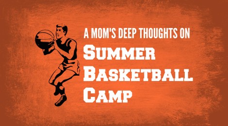 A Mom's Deep Thoughts on Summer Basketball Camp