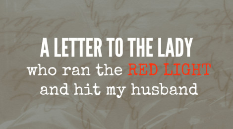 A Letter to the Lady Who Ran the Red Light and Hit My Husband