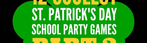 12 COOLEST ST. PATRICK’S DAY SCHOOL PARTY GAMES  -- Part 2