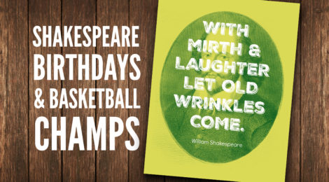 Shakespeare, Birthdays & Basketball Champs