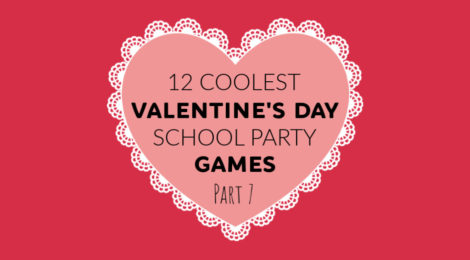 12 COOLEST VALENTINE’S DAY SCHOOL PARTY GAMES — PART 7