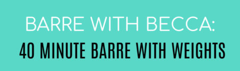 BARRE WITH BECCA:  40 MINUTE BARRE WITH WEIGHTS