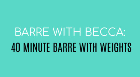 BARRE WITH BECCA:  40 MINUTE BARRE WITH WEIGHTS