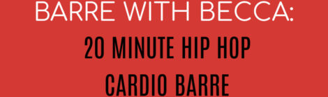 BARRE WITH BECCA:  20 MINUTE HIP HOP CARDIO BARRE