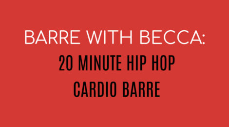 BARRE WITH BECCA:  20 MINUTE HIP HOP CARDIO BARRE