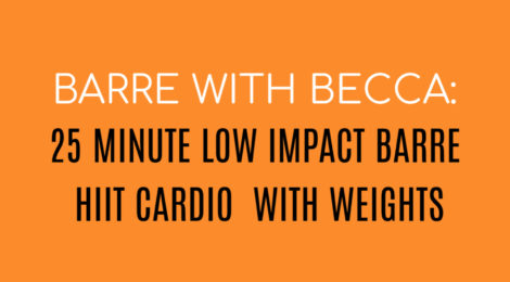 BARRE WITH BECCA:  25 MINUTE LOW IMPACT BARRE HIIT CARDIO WITH WEIGHTS