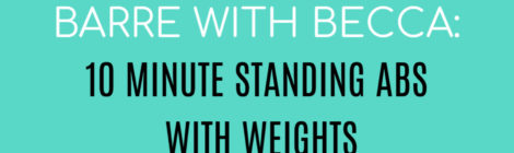 BARRE WITH BECCA:  10 MINUTE STANDING ABS WITH WEIGHTS