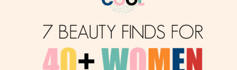 7 Beauty Finds for 40+ Women