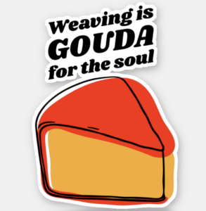 Weaving is Gouda for the Soul Sticker